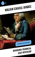 E-Book (epub) Benjamin Franklin, Self-Revealed von Wiliam Cabell Bruce