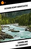 E-Book (epub) Canada and the Canadians von Richard Henry Bonnycastle