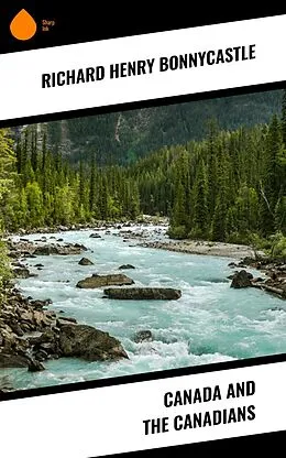 E-Book (epub) Canada and the Canadians von Richard Henry Bonnycastle