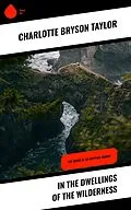 E-Book (epub) In the Dwellings of the Wilderness von Charlotte Bryson Taylor