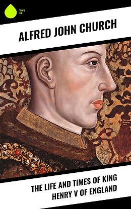 eBook (epub) The Life and Times of King Henry V of England de Alfred John Church