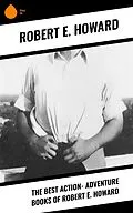 E-Book (epub) The Best Action- Adventure Books of Robert E. Howard von Robert E. Howard