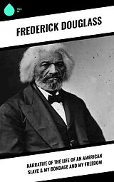 eBook (epub) Narrative of the Life of an American Slave & My Bondage and My Freedom de Frederick Douglass