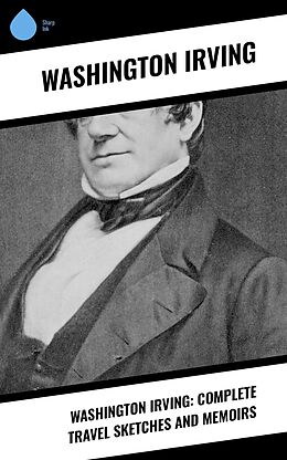 eBook (epub) Washington Irving: Complete Travel Sketches and Memoirs de Washington Irving