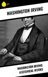 eBook (epub) Washington Irving: Historical Works de Washington Irving