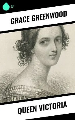 E-Book (epub) Queen Victoria von Grace Greenwood
