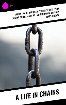 E-Book (epub) A Life in Chains von Mark Twain, Harriet Jacobs, Harriet Beecher Stowe