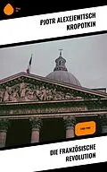 E-Book (epub) Die Französische Revolution von Pjotr Alexejewitsch Kropotkin