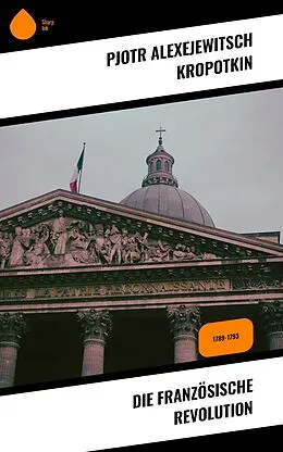 E-Book (epub) Die Französische Revolution von Pjotr Alexejewitsch Kropotkin
