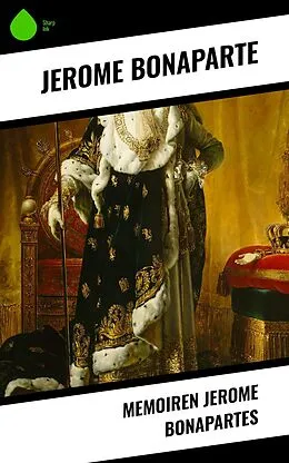 E-Book (epub) Memoiren Jerome Bonapartes von Jerome Bonaparte