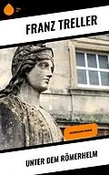 E-Book (epub) Unter dem Römerhelm von Franz Treller