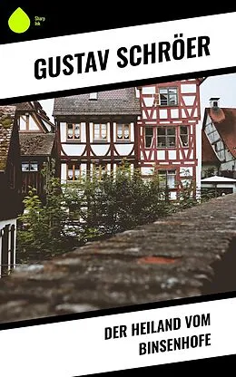 E-Book (epub) Der Heiland vom Binsenhofe von Gustav Schröer