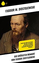 E-Book (epub) Die größten Romane von Fjodor Dostojewski von Fjodor M. Dostojewski