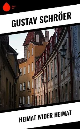 E-Book (epub) Heimat wider Heimat von Gustav Schröer