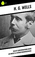 E-Book (epub) Select Conversations With An Uncle & 2 Other Reminiscences von H. G. Wells