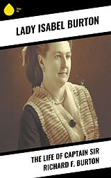 E-Book (epub) The Life of Captain Sir Richard F. Burton von Lady Isabel Burton
