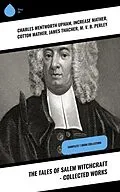 E-Book (epub) The Tales of Salem Witchcraft - Collected Works von Charles Wentworth Upham, Increase Mather, Cotton Mather