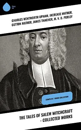 E-Book (epub) The Tales of Salem Witchcraft - Collected Works von Charles Wentworth Upham, Increase Mather, Cotton Mather