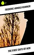 ePUB The First Days of Men von Frederic Arnold Kummer