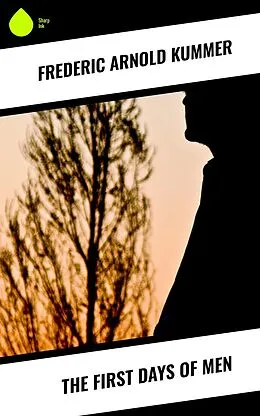 ePUB The First Days of Men von Frederic Arnold Kummer