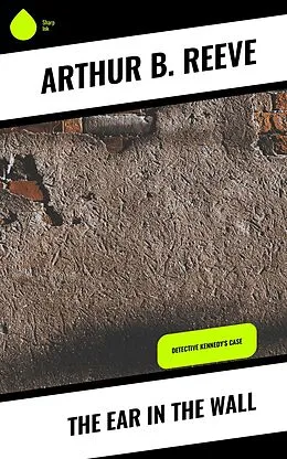 E-Book (epub) The Ear in the Wall von Arthur B. Reeve