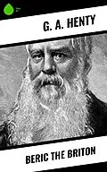 E-Book (epub) Beric the Briton von G. A. Henty