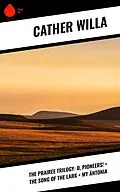 E-Book (epub) The Prairee Trilogy: O, Pioneers! + The Song of the Lark + My Ántonia von Willa Cather