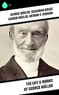 E-Book (epub) The Life & Works of George Müller von George Müller, Susannah Grace Sanger Müller, Arthur T. Pierson