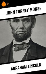 eBook (epub) Abraham Lincoln de John Torrey Morse