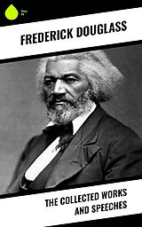 eBook (epub) The Collected Works and Speeches de Frederick Douglass