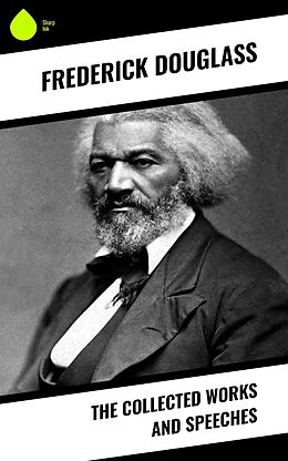 eBook (epub) The Collected Works and Speeches de Frederick Douglass