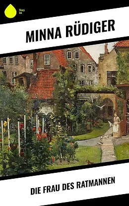 E-Book (epub) Die Frau des Ratmannen von Minna Rüdiger