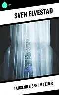 E-Book (epub) Tausend Eisen im Feuer von Sven Elvestad