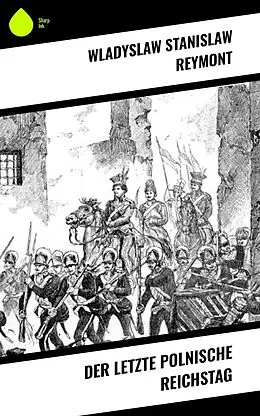 E-Book (epub) Der letzte polnische Reichstag von Wladyslaw Stanislaw Reymont