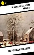 E-Book (epub) Die polnischen Bauern von Wladyslaw Stanislaw Reymont