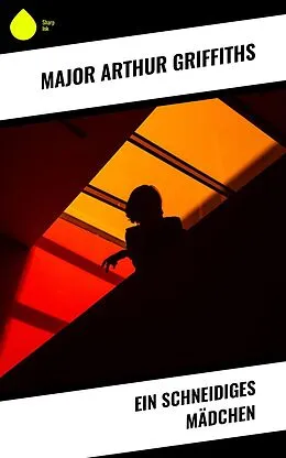 E-Book (epub) Ein schneidiges Mädchen von Major Arthur Griffiths