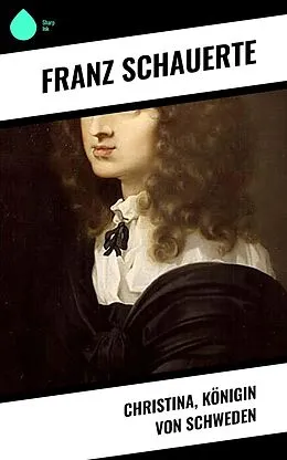 E-Book (epub) Christina, Königin von Schweden von Franz Schauerte