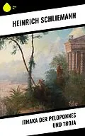 E-Book (epub) Ithaka der Peloponnes und Troja von Heinrich Schliemann