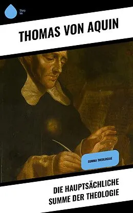 E-Book (epub) Die Hauptsächliche Summe der Theologie von Thomas von Aquin