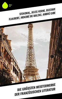 E-Book (epub) Die größten Meisterwerke der französischen Literatur von Stendhal, Guy de Maupassant, Edmond Rostand