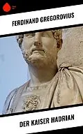 E-Book (epub) Der Kaiser Hadrian von Ferdinand Gregorovius