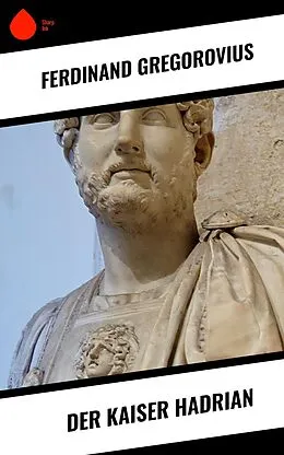 E-Book (epub) Der Kaiser Hadrian von Ferdinand Gregorovius