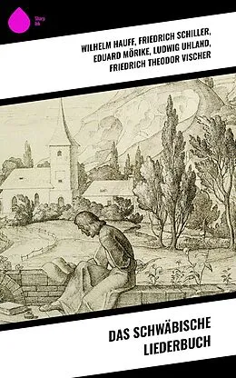E-Book (epub) Das Schwäbische Liederbuch von Wilhelm Hauff, Friedrich Hölderlin, Christian Friedrich Daniel Schubart