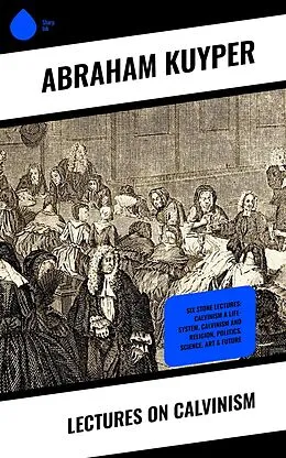 E-Book (epub) Lectures on Calvinism von Abraham Kuyper