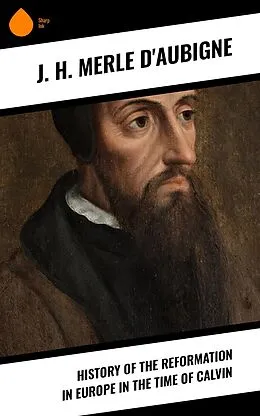 E-Book (epub) History of the Reformation in Europe in the Time of Calvin von J. H. Merle D'Aubigne