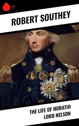 eBook (epub) The Life of Horatio Lord Nelson de Robert Southey