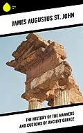 E-Book (epub) The History of the Manners and Customs of Ancient Greece von James Augustus St. John