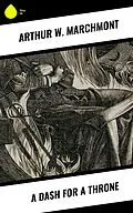 E-Book (epub) A Dash for a Throne von Arthur W. Marchmont
