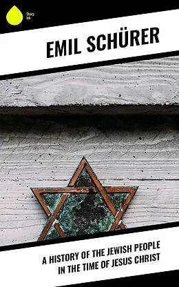 E-Book (epub) A History of the Jewish People in the Time of Jesus Christ von Emil Schürer