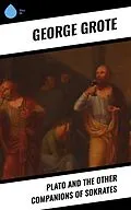 E-Book (epub) Plato and the Other Companions of Sokrates von George Grote